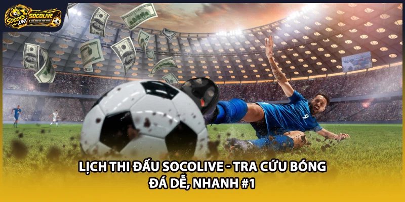 Lịch Thi Đấu Socolive - Tra Cứu Bóng Đá Dễ, Nhanh #1
